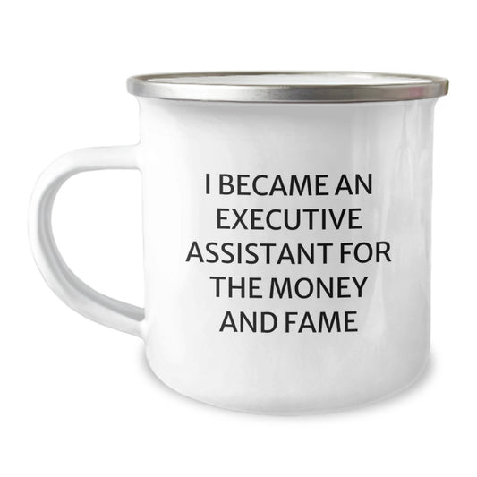 Unique Executive Assistant Christmas Unique Gifts for Friends, Funny Camping Mug with Inspirational Quote 'I Became An Executive Assistant For The Money And Fame' Gifts from Friends - Image 1