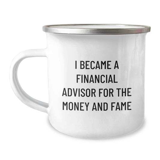 Financial Advisor Camping Mug - Inspirational Gift for Friends and Family - Funny Quote about Becoming a Financial Advisor for Money and Fame - Perfect for Financial Advisors on Christmas - Image 1