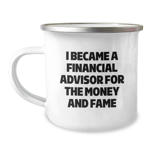 Funny Financial Advisor Gifts for Men, 'I Became A Financial Advisor For The Money And Fame' Camping Mug, Unique Christmas Memorable Presents for Coworkers - Image 1