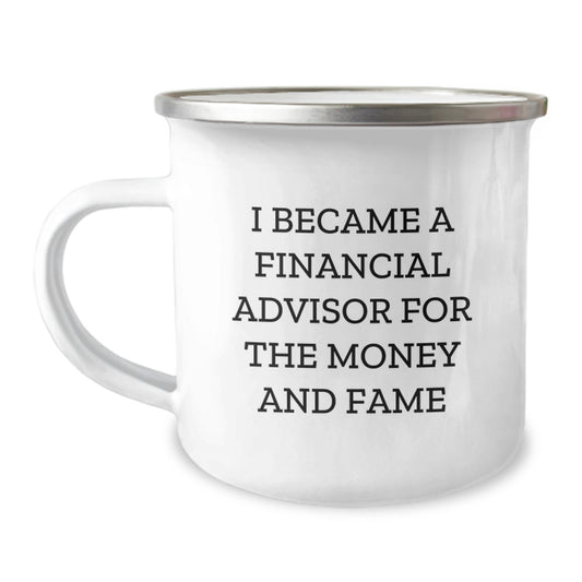 Funny Financial Advisor Gifts for Him - Christmas Unique Mugs for Men - Camping Mug with Quote 'I Became A Financial Advisor For The Money And Fame' - Gifts from Men to Financial Advisor - Image 1