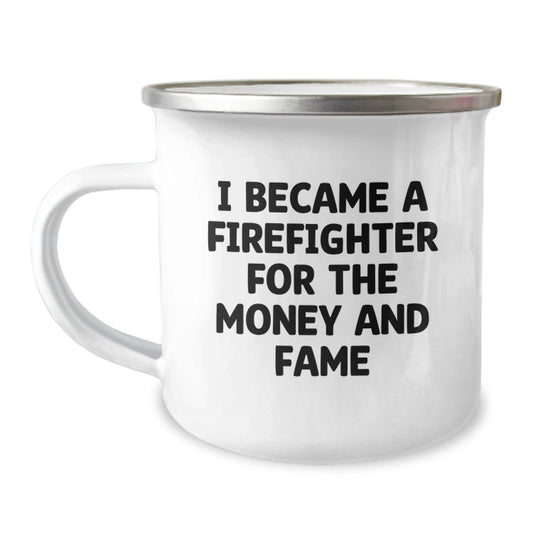 Funny Firefighter Gifts for Men - Camping Mug Inspired by 'I Became A Firefighter For The Money And Fame' - Christmas Unique Gifts from Friends to Family - Image 1