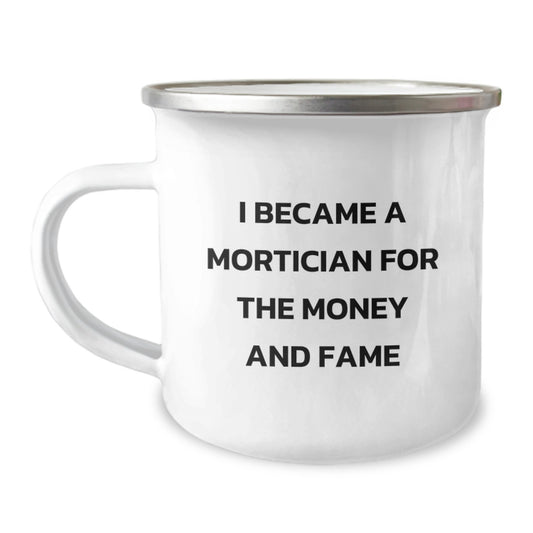 Funny Mortician Gifts for Mortician Friends - I Became A Mortician For The Money And Fame Camping Mug Gifts from Friends for Birthday Unique Gifts - Image 1