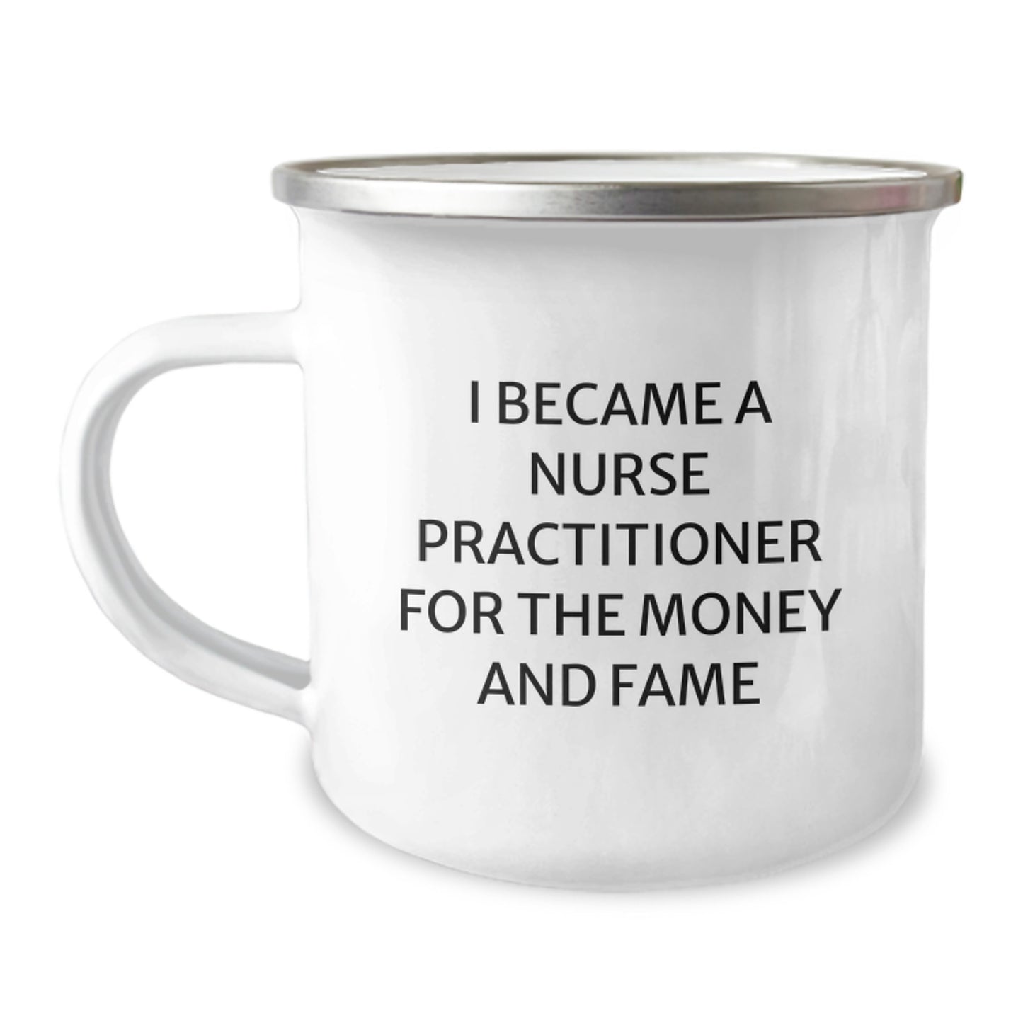 Funny Gifts for Nurse Practitioner Birthday Unique Mug, 'I Became A Nurse Practitioner For The Money And Fame', Camping Mug for Friends Family Coworkers - Image 1