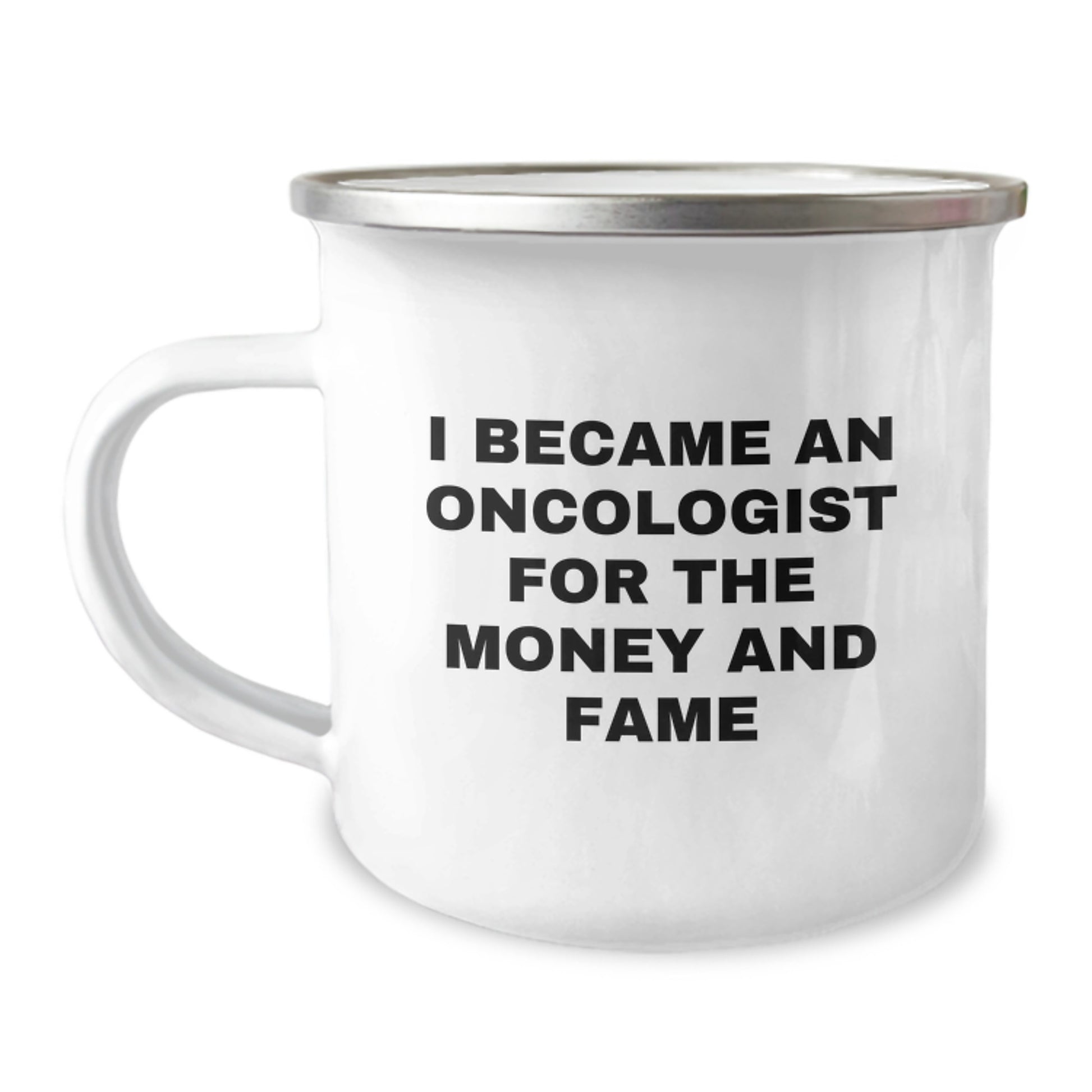 Funny Oncologist Gifts from Friends - 'I Became An Oncologist For The Money And Fame' Camping Mug - Image 1