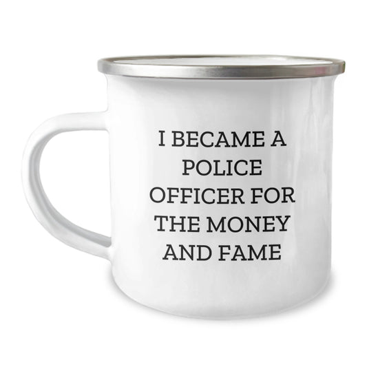 Funny Police Officer Camping Mug Gifts for Men - 'I Became A Police Officer For The Money And Fame' - Image 1