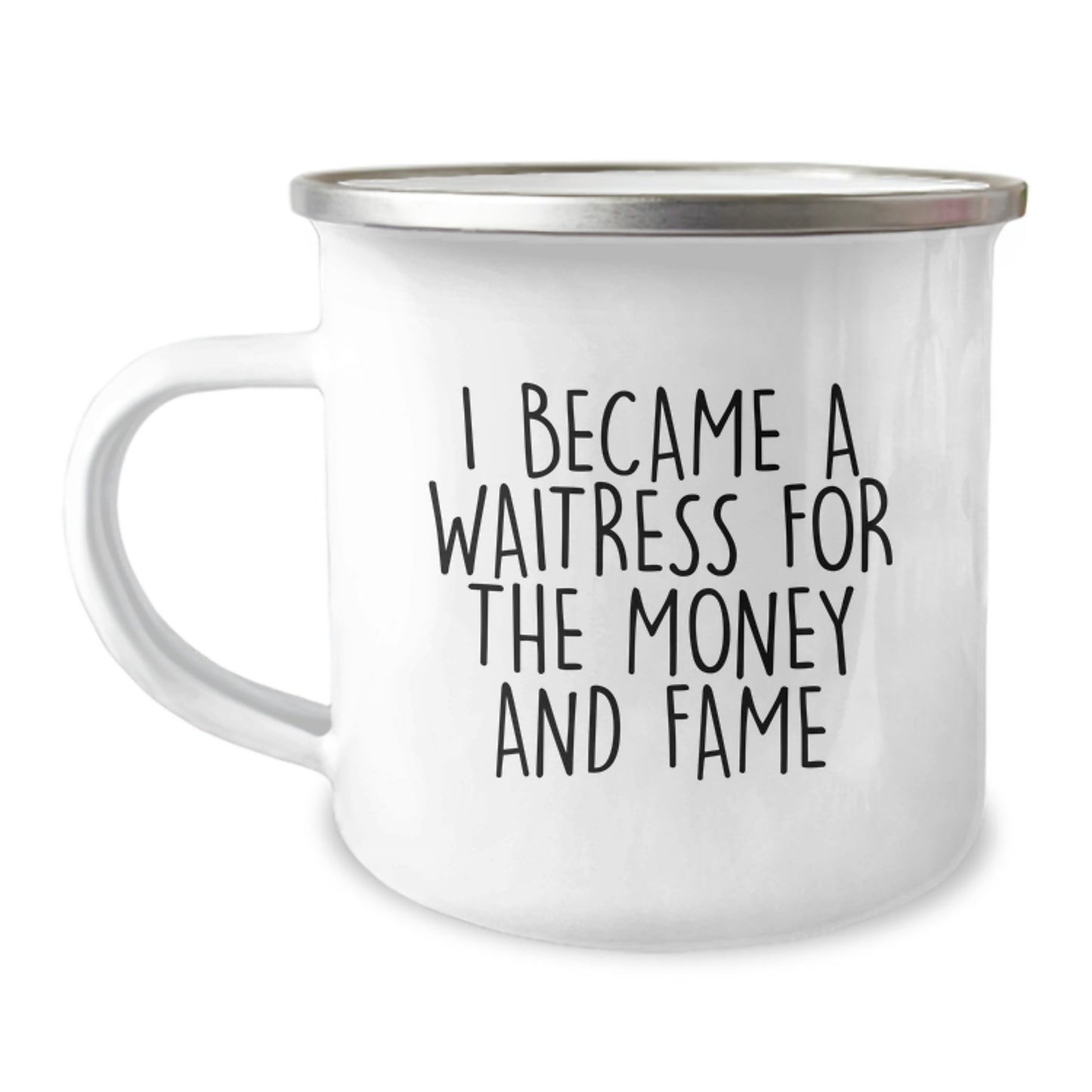 Funny Waitress Gift, 'I Became A Waitress For The Money And Fame' Enamel Camping Mug, Christmas Unique Gifts from Friends for Waitresses, 12 oz Stainless Steel - Image 1