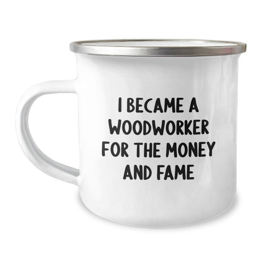 Funny Woodworker Gifts for Men Women Friends Family - Unique Christmas Memorable Present Ideas for Woodworker Enthusiasts - Camping Mug with Quote 'I Became A Woodworker For The Money And Fame' - Image 1