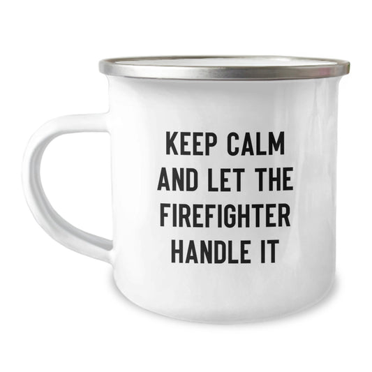 Funny Firefighter Camping Mug Gifts from Men to Firefighter Friends - Keep Calm And Let The Firefighter Handle It, Christmas Unique Gifts for Firefighter - Image 1