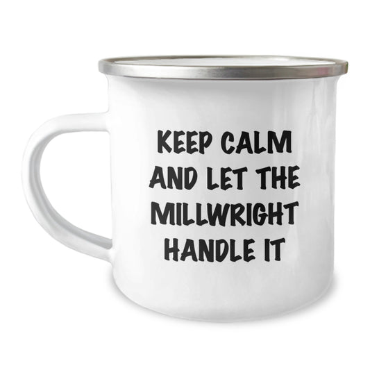 Funny Millwright Gifts from Friends - Keep Calm And Let The Millwright Handle It - Christmas Unique Millwright Mug for Men - 12 oz Stainless Steel Camping Mug - Image 1
