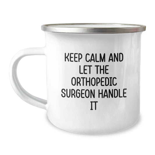 Funny Orthopedic Surgeon Gifts for Birthday - Keep Calm And Let The 'Orthopedic Surgeon' Handle It Camping Mug for Men Women Friends Family - Image 1