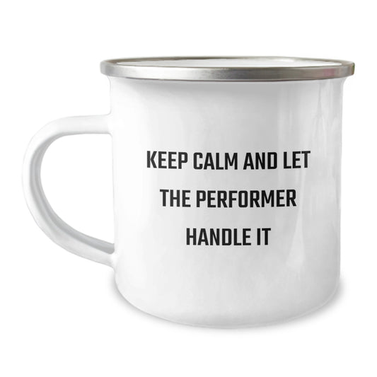 Funny Keep Calm Gifts from Men for Performer Birthday Unique Gifts - Camping Mug with 'Keep Calm And Let The Performer Handle It' - Image 1