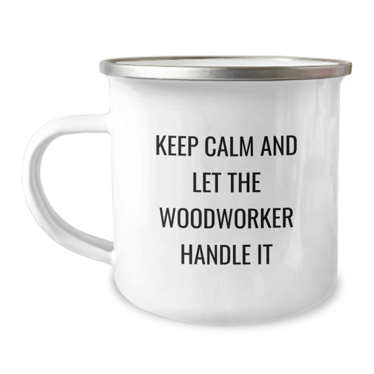 Funny Woodworker Gifts from Men to Woodworker Friends - Keep Calm And Let The Woodworker Handle It Valentine's Unique Gifts for Camping Mug Enthusiasts - Image 1