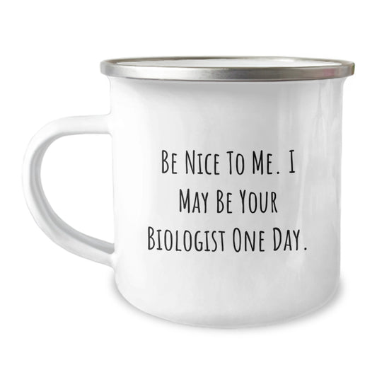 Funny Biologist Gifts from Friends, Birthday Unique Gifts for Biologist Men, 12 oz Stainless Steel Camping Mug with 'Be Nice to Me. I May Be Your Biologist One Day.' Quote - Image 1