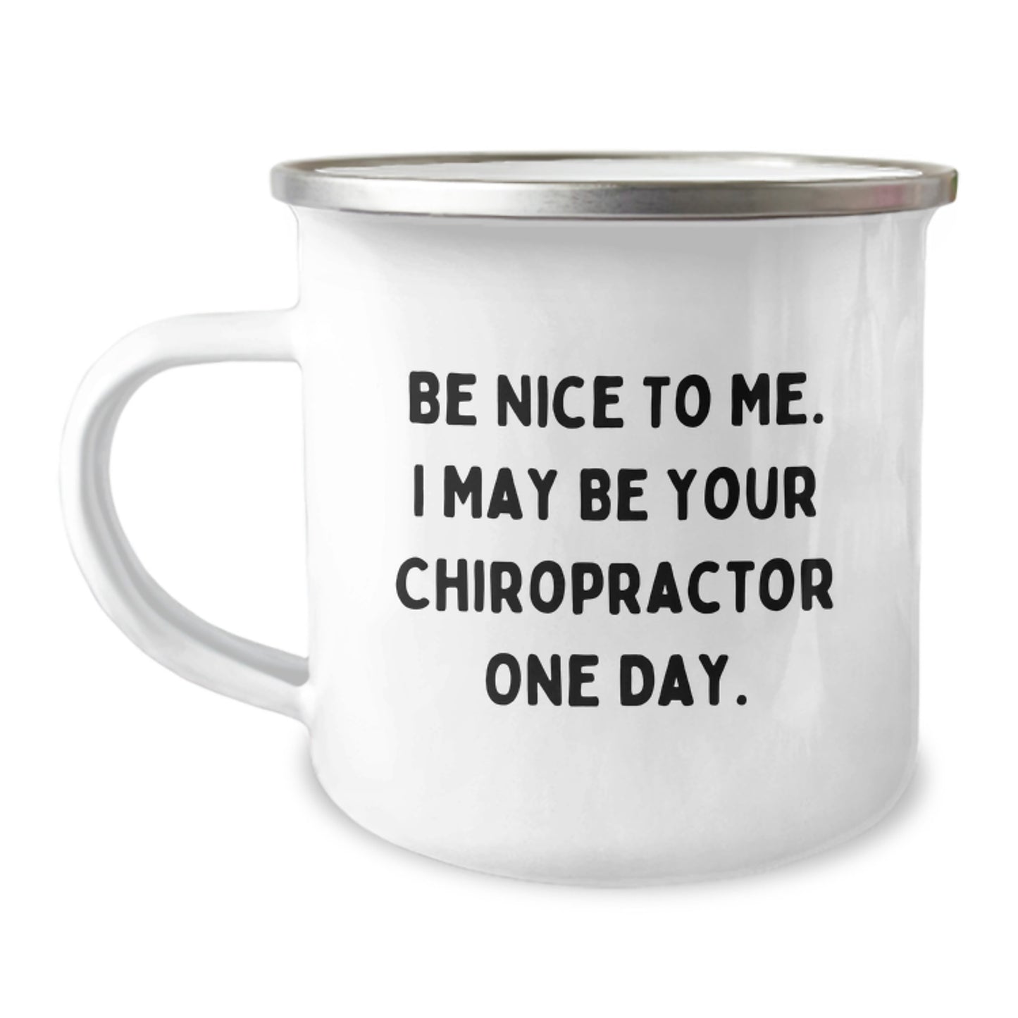 Funny Chiropractor Birthday Unique Gifts from Friends for Chiropractor Men, Unique Camping Mug, Be Nice To Me. I May Be Your Chiropractor One Day. - Image 1