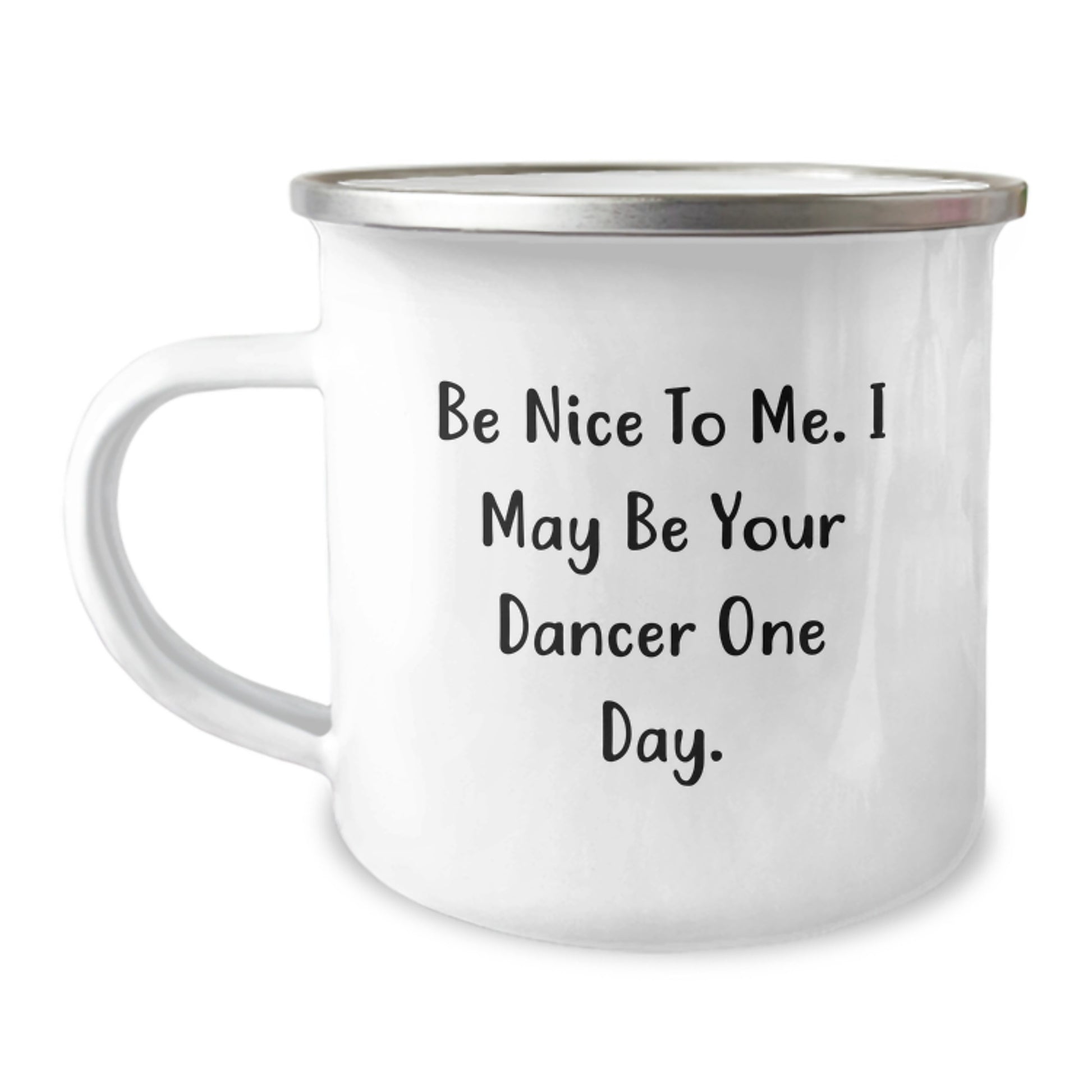 Funny Dancer Gifts from Friends for Dancer, Birthday Unique Gifts for Men, Camping Mug with 'Be Nice To Me. I May Be Your Dancer One Day.' Quote, Dancer Enthusiast Mug, Birthday Special - Image 1