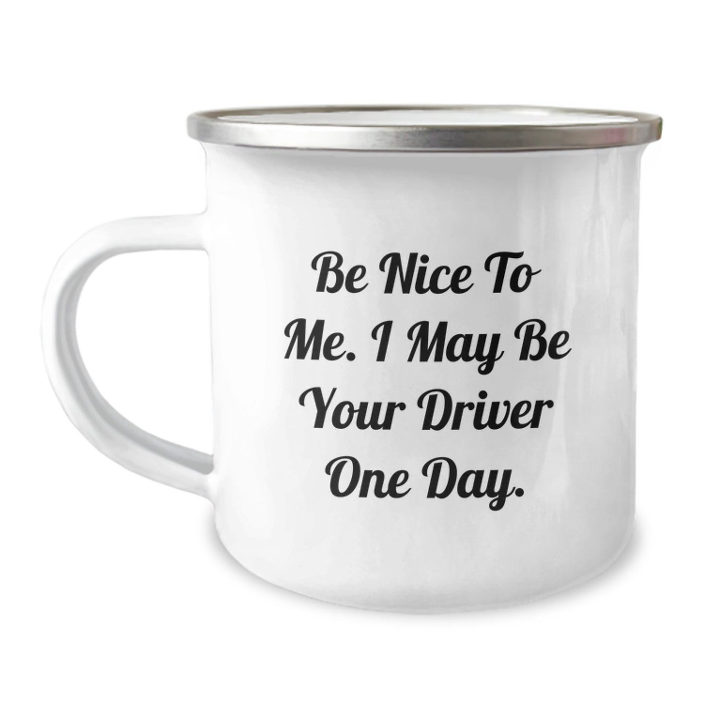 Driver Camping Mug Gifts - Be Nice To Me. I May Be Your Driver One Day. Funny Birthday Unique Gift for Driver from Friends - Image 1