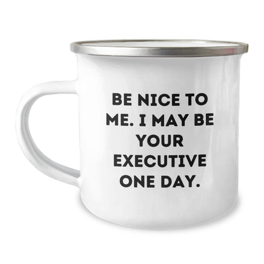 Funny Executive Gift Ideas - Gifts for Men, Colleagues, or Coworkers - Be Nice To Me. I May Be Your Executive One Day. Executive Mug, Funny Birthday Present - Image 1