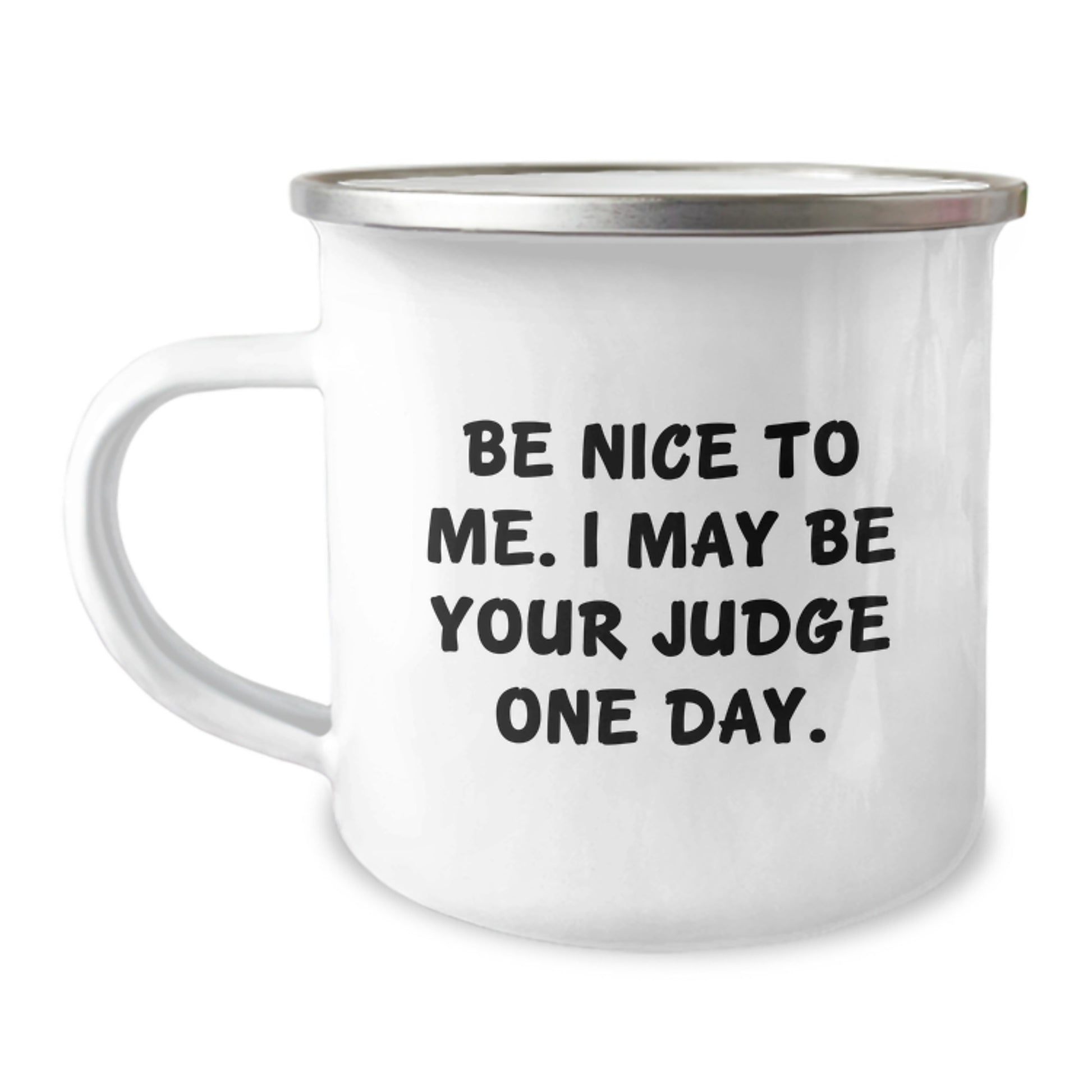 Funny Judge Gifts for Men, Enamel Camping Mug with 'Be Nice To Me, I May Be Your Judge One Day' Quote, Birthday Unique Gifts from Friends - Image 1