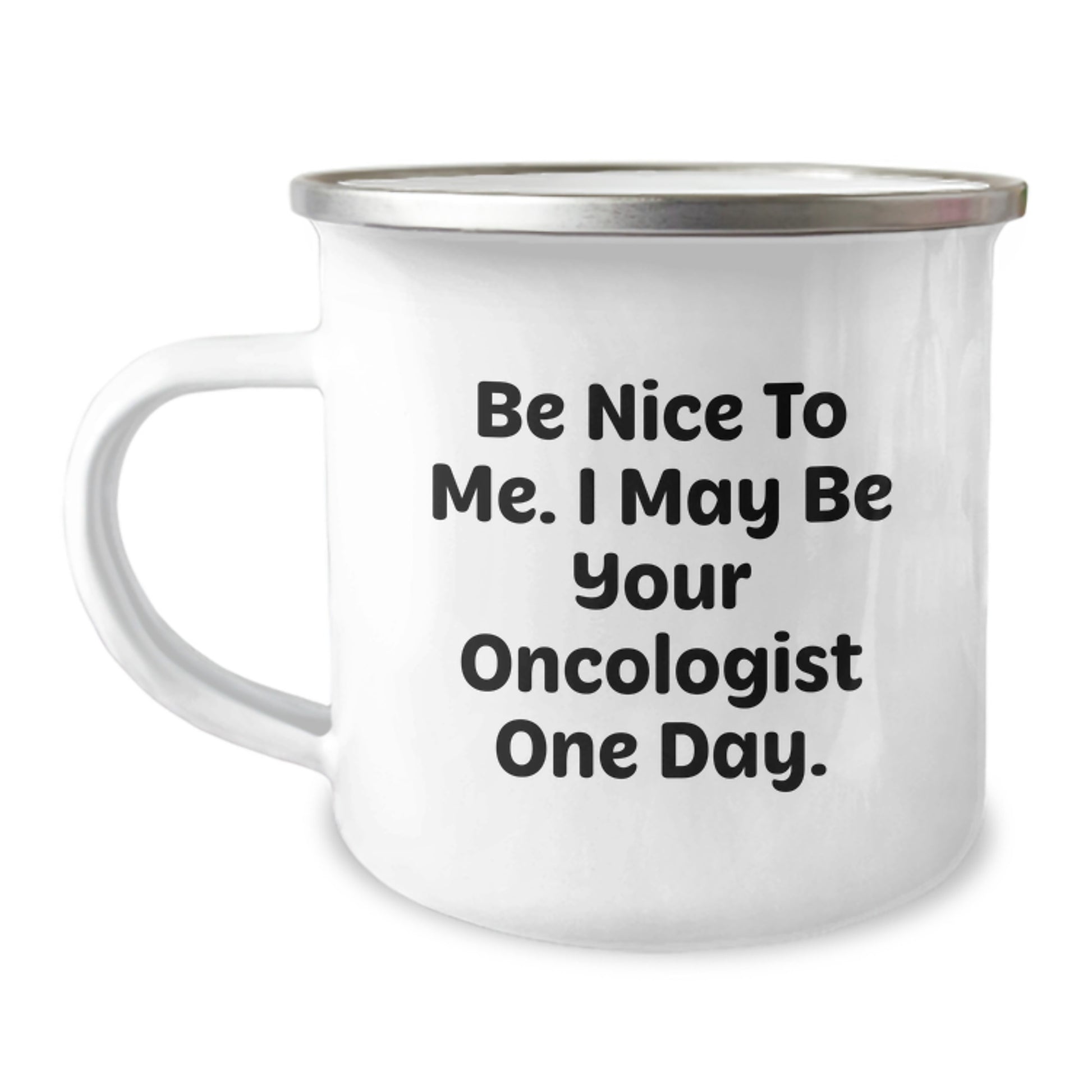 Funny Oncologist Gifts for Birthday - 'Be Nice To Me. I May Be Your Oncologist One Day.' Camping Mug Gifts from Friends, Family, Coworkers - Image 1