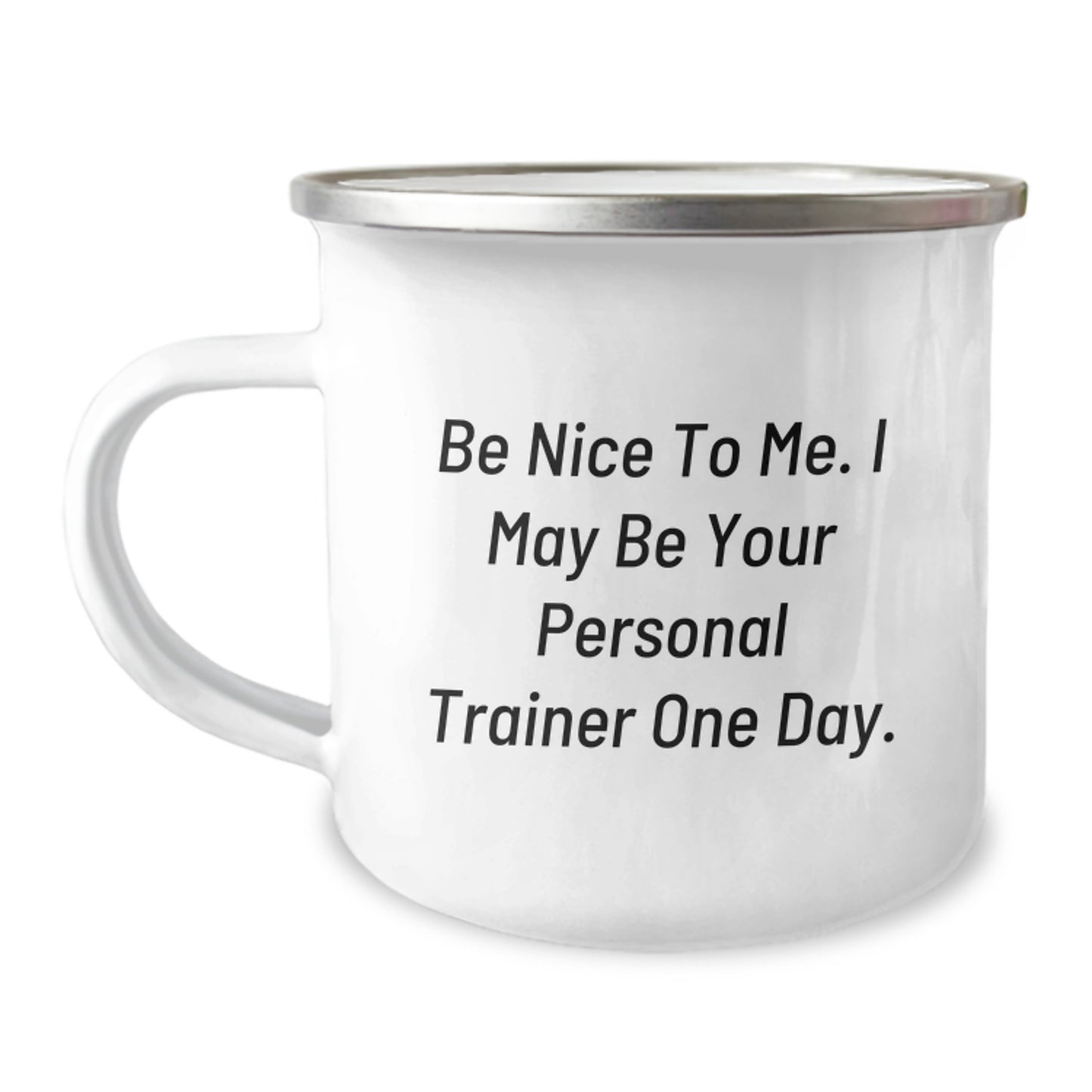 Funny Personal Trainer Gifts for Men from Friends - Be Nice To Me. I May Be Your Personal Trainer One Day. - Camping Mug - Image 1