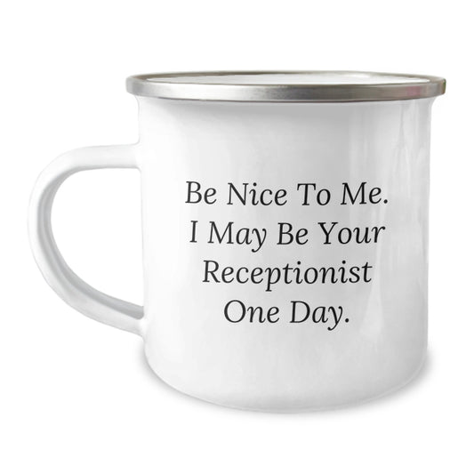Funny Receptionist Gifts, Be Nice To Me. I May Be Your Receptionist One Day. Camping Mug for Christmas Unique Gifts from Friends to Receptionist - Image 1