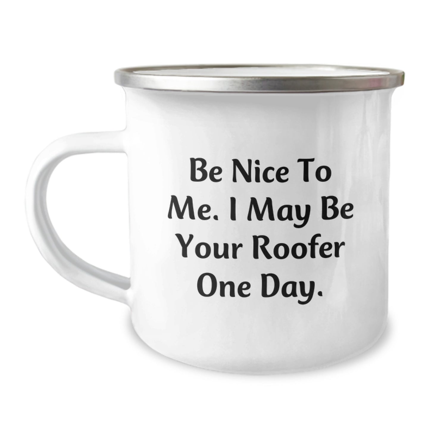 Funny Roofer Gifts for Men from Friends and Family - Camping Mug with Be Nice To Me. I May Be Your Roofer One Day. Quote - Graduation Unique Gifts - Image 1