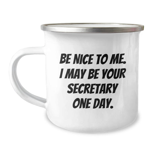 Secretary's Humor Gifts from Friends, Funny Camping Mug for Her, Be Nice To Me. I May Be Your Secretary One Day., Graduation Unique Gifts - Image 1