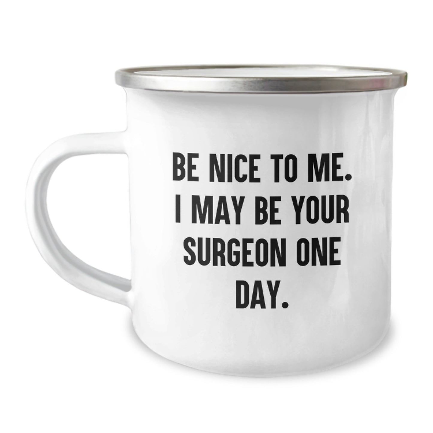 Surgeon Gifts from Friends and Family - 'Be Nice To Me. I May Be Your Surgeon One Day.' Funny Camping Mug for Graduation - Image 1