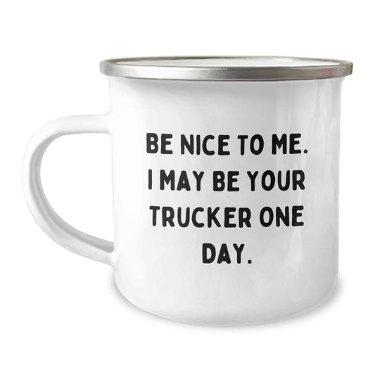Funny Trucker Gifts From Family - Be Nice To Me, I May Be Your Trucker One Day - Birthday Unique Trucker Camping Mug - Image 1