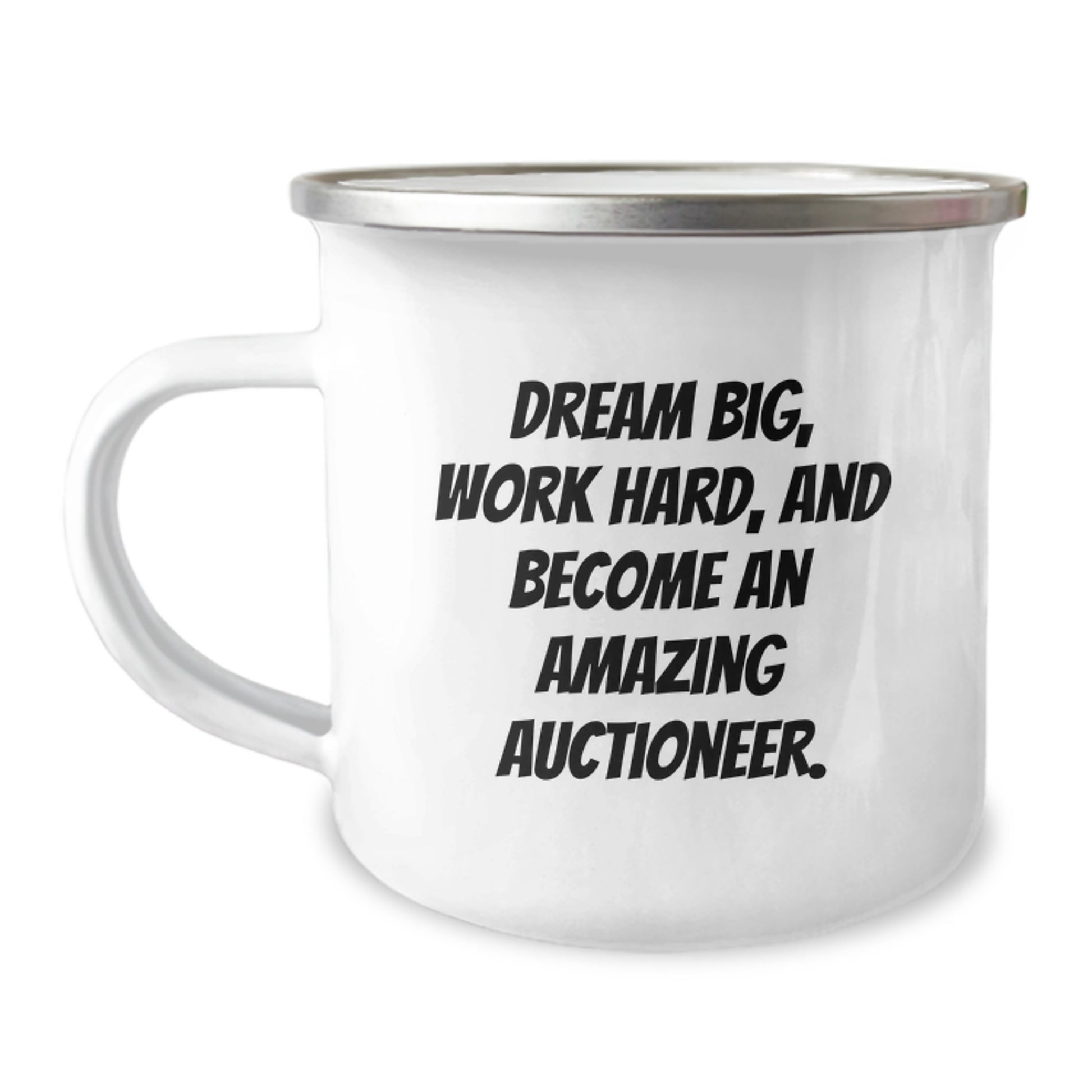 Funny Inspirational Gifts from Friends to Auctioneer Men on Birthday Unique Gifts - Camping Mug with 'Dream Big, Work Hard, And Become An Amazing Auctioneer.' - Image 1