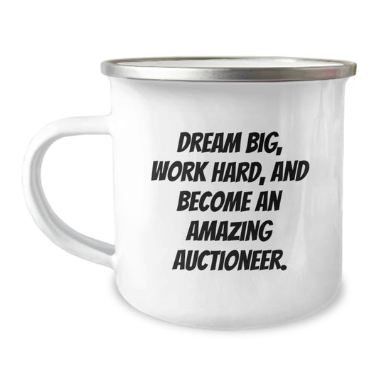 Funny Inspirational Gifts from Friends to Auctioneer Men on Birthday Unique Gifts - Camping Mug with 'Dream Big, Work Hard, And Become An Amazing Auctioneer.' - Image 1