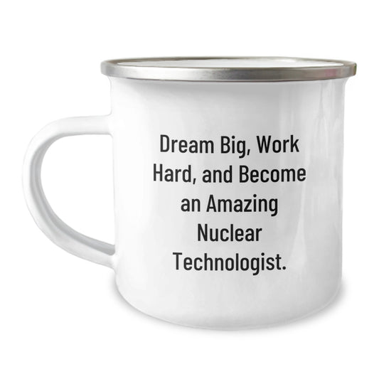 Unique Nuclear Technologist Gifts for Men Funny Camping Mug, Inspirational Quote 'Dream Big, Work Hard, And Become An Amazing Nuclear Technologist.', Christmas Unique Gift from Family to Friends - Image 1