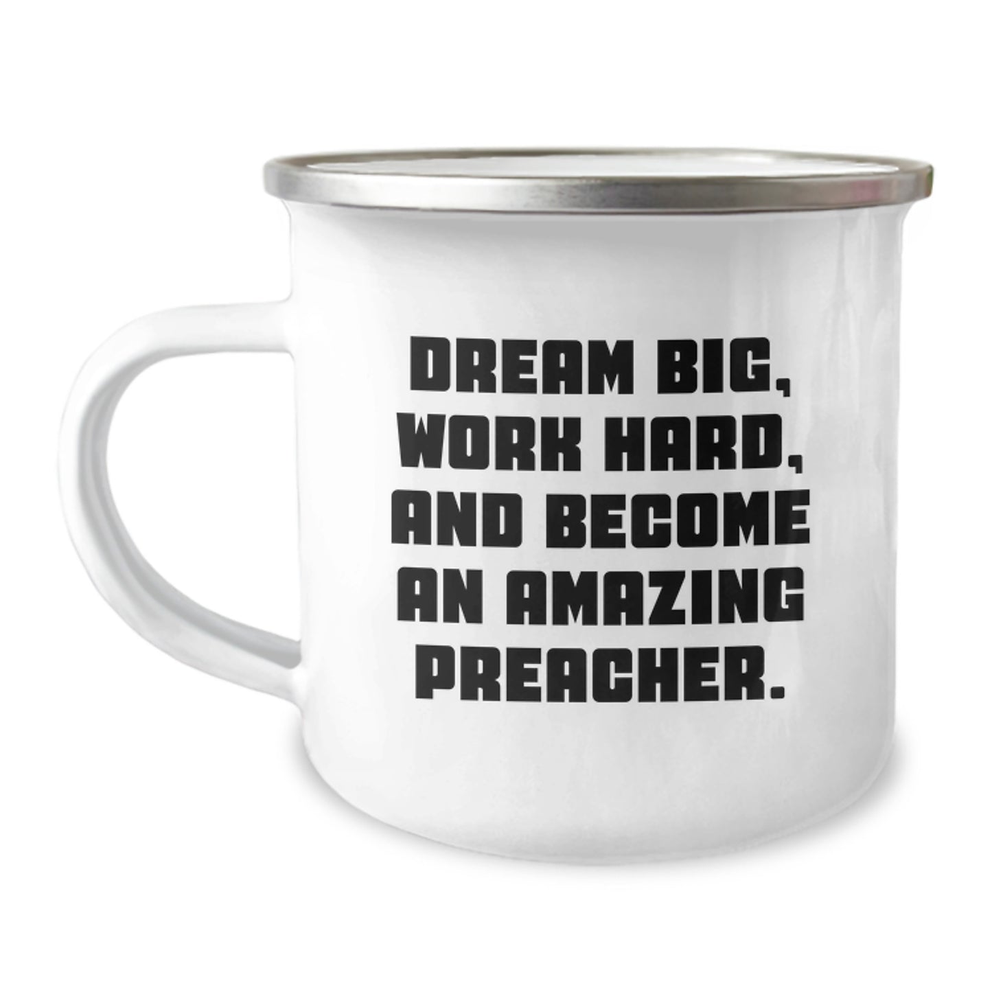 Preacher's Inspirational Camping Mug, Gifts from Friends, Unique Graduation Gifts for Preacher, 'Dream Big Work Hard And Become An Amazing Preacher', 12 oz Stainless Steel with Enamel Finish - Image 1
