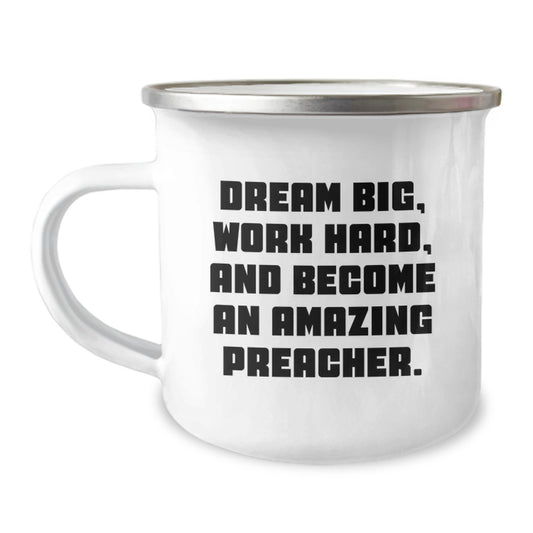 Preacher's Inspirational Camping Mug, Gifts from Friends, Unique Graduation Gifts for Preacher, 'Dream Big Work Hard And Become An Amazing Preacher', 12 oz Stainless Steel with Enamel Finish - Image 1