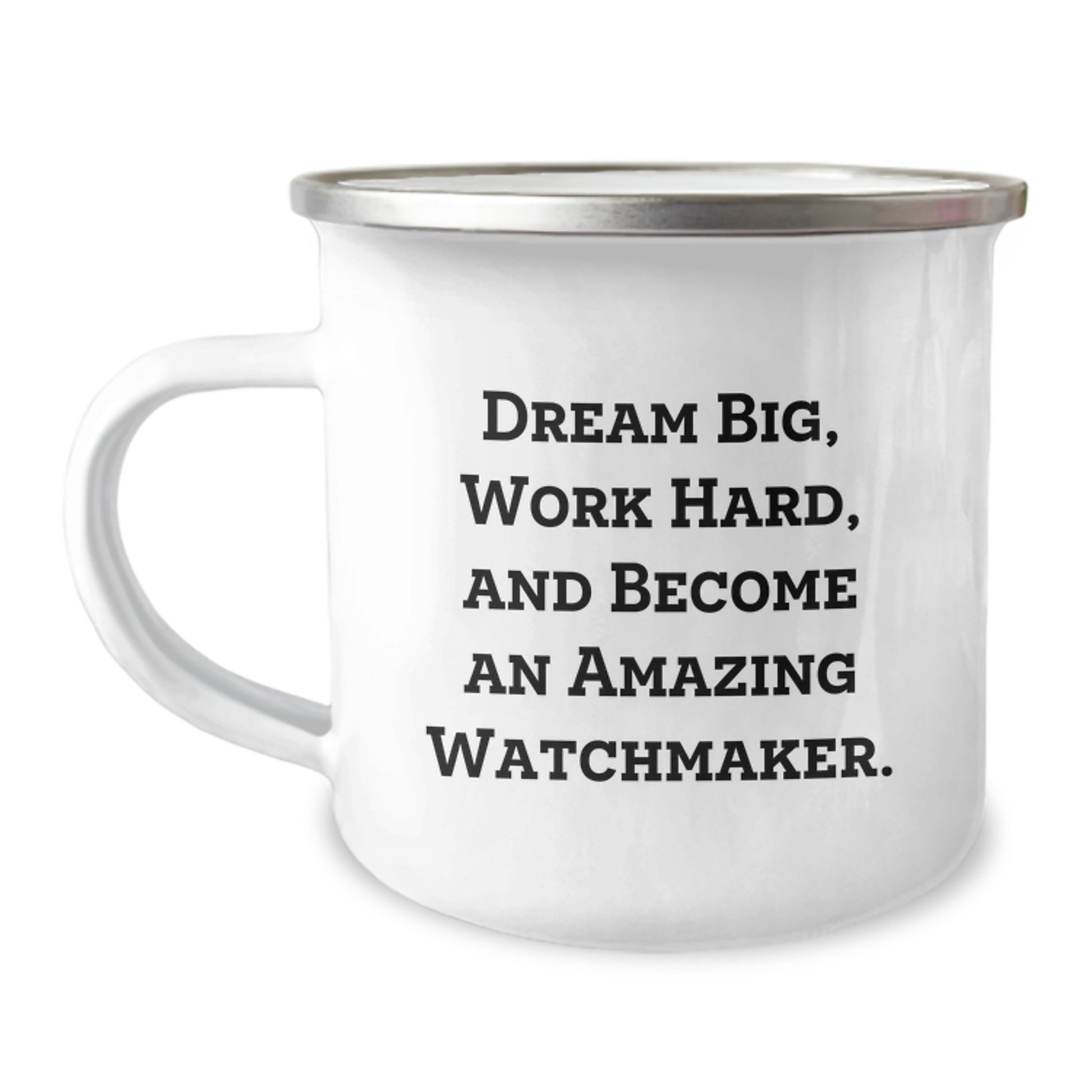 Watchmaker Gifts from Friends, Unique Graduation Mug for Watchmaker Men, Funny 'Dream Big, Work Hard, And Become An Amazing Watchmaker.' Quote, Camping Mug with Stainless Steel and Enamel Finish - Image 1