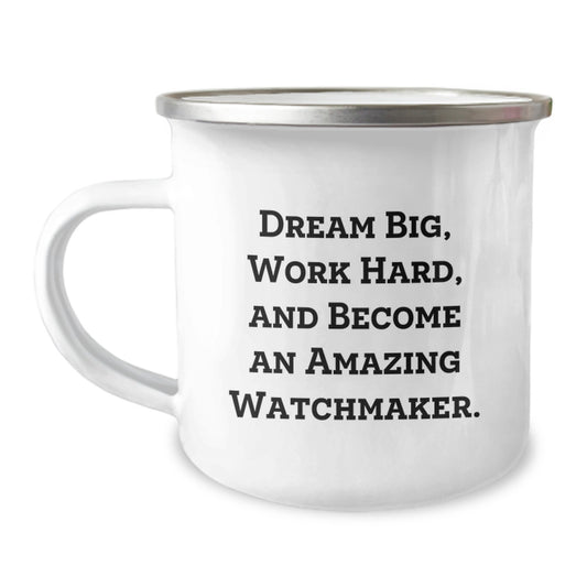 Watchmaker Gifts from Friends, Unique Graduation Mug for Watchmaker Men, Funny 'Dream Big, Work Hard, And Become An Amazing Watchmaker.' Quote, Camping Mug with Stainless Steel and Enamel Finish - Image 1