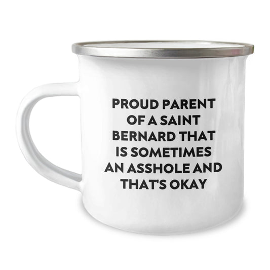 Funny Saint Bernard Dog Parent Gifts from Family Members for Mom on Mother's Day - Camping Mug with Quote 'Proud Parent Of A Saint Bernard That Is Sometimes An Asshole And That's Okay' - Image 1