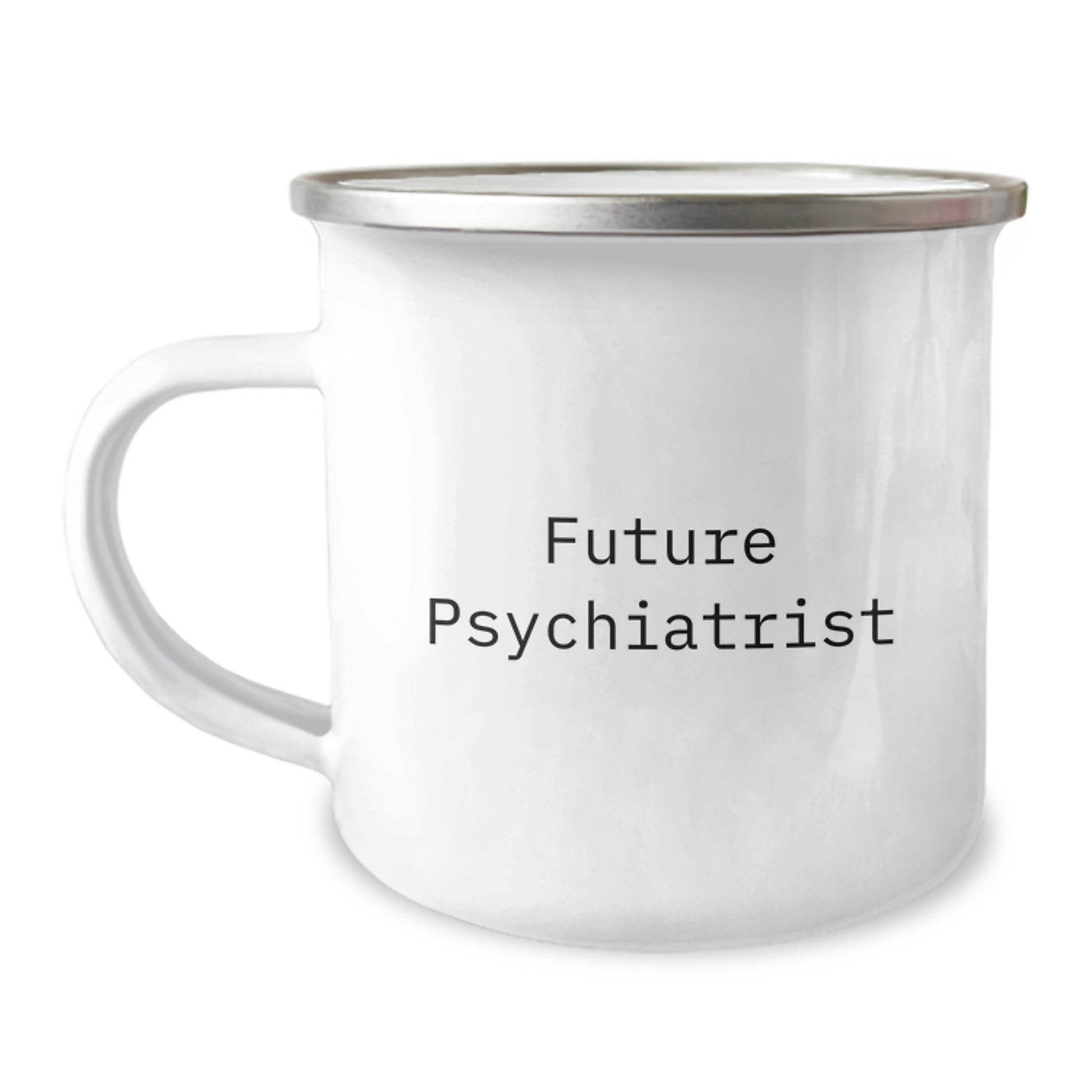 Future Psychiatrist Gifts from Friends, Inspiration for the Next Generation, Camping Mug with Funny Quote, 12 oz Stainless Steel - Image 1
