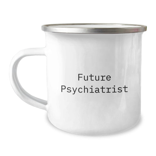 Future Psychiatrist Gifts from Friends, Inspiration for the Next Generation, Camping Mug with Funny Quote, 12 oz Stainless Steel - Image 1
