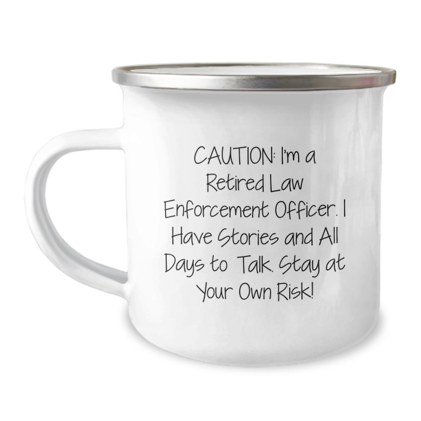 Funny Gifts from Family for Law Enforcement Officer Men Camping Mug - Caution: I'm A Retired Law Enforcement Officer. I Have Stories And All Days To Talk. Stay At Your Own Risk! - Image 1