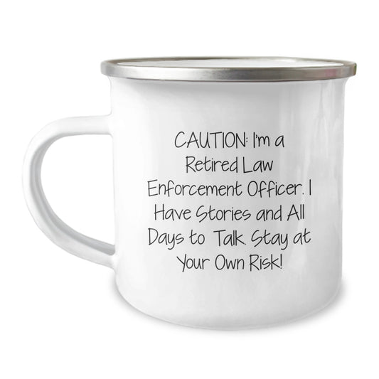 Funny Gifts from Family for Law Enforcement Officer Men Camping Mug - Caution: I'm A Retired Law Enforcement Officer. I Have Stories And All Days To Talk. Stay At Your Own Risk! - Image 1