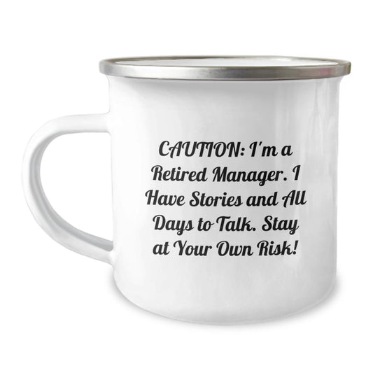 Funny Manager Gifts from Friends, Unique Camping Mug for Christmas Unique Gifts, Caution: I'm A Retired Manager. I Have Stories And All Days To Talk. Stay At Your Own Risk! - Image 1