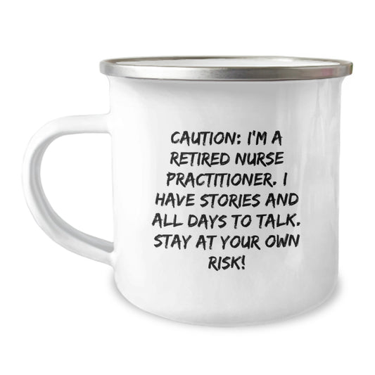 Funny Nurse Practitioner Camping Mug Gifts from Friends to Men and Women - Birthday Unique Presents for Nurse Practitioner Enthusiasts, Caution: I'm A Retired Nurse Practitioner Mug - Image 1
