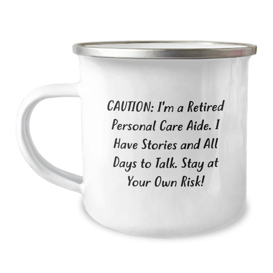 Funny Personal Care Aide Christmas Unique Gifts from Friends for Men and Women - Caution: I'm A Retired Personal Care Aide, I Have Stories And All Days To Talk. Stay At Your Own Risk! - Camping Mug - Image 1