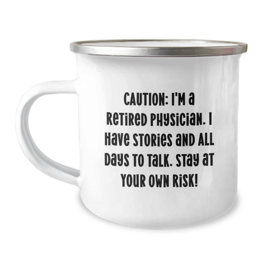Funny Physician Gifts from Friends for Men - 'Caution: I'm A Retired Physician. I Have Stories And All Days To Talk. Stay At Your Own Risk!' Camping Mug for Christmas Unique Gifts - Image 1