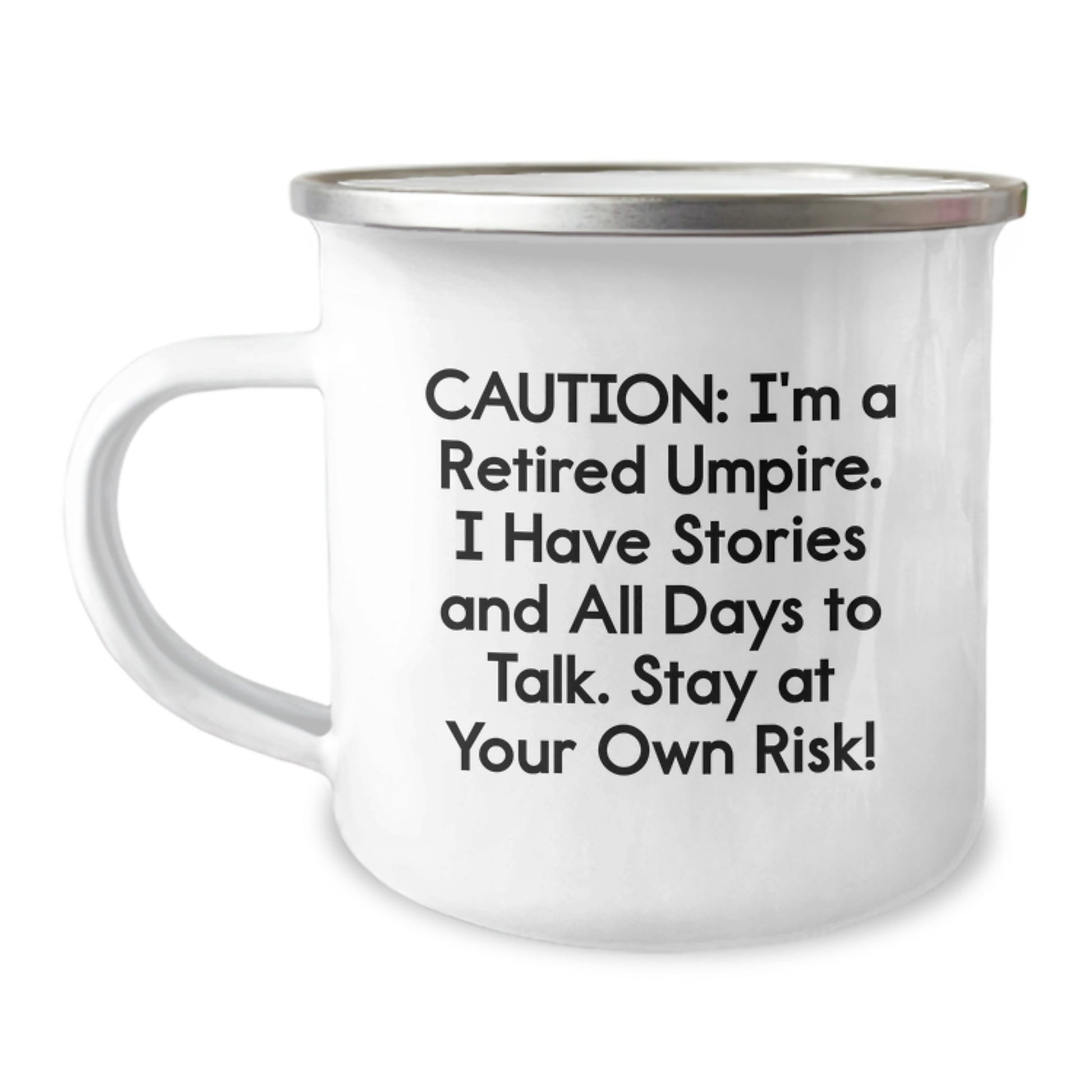 Umpire Humor Gifts from Friends for Graduation Unique Umpire Camping Mug, Caution: I'm A Retired Umpire. I Have Stories And All Days To Talk. Stay At Your Own Risk! - Image 1