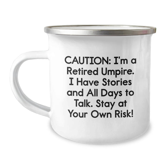 Umpire Humor Gifts from Friends for Graduation Unique Umpire Camping Mug, Caution: I'm A Retired Umpire. I Have Stories And All Days To Talk. Stay At Your Own Risk! - Image 1