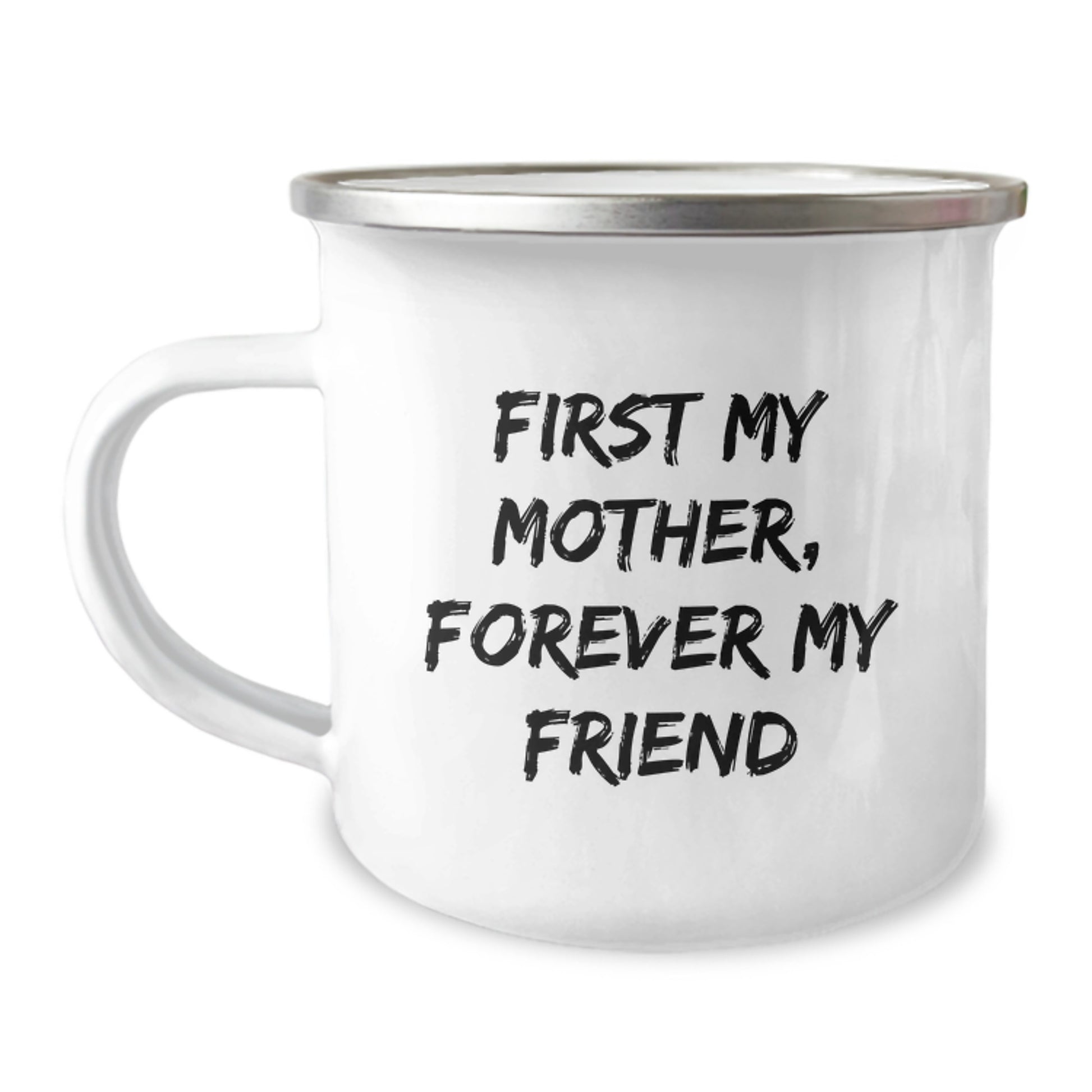 Funny Mother Camping Mug - First My Mother, Forever My Friend - Gifts from Family for Mother's Graduation - Image 1