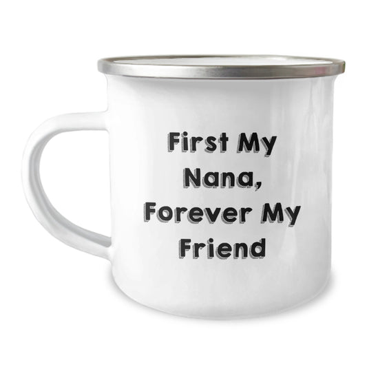 Nana Camping Mug, Funny Quote 'First My Nana, Forever My Friend', Gifts for Nana from Family, Unique Graduation Gifts for Her - Image 1