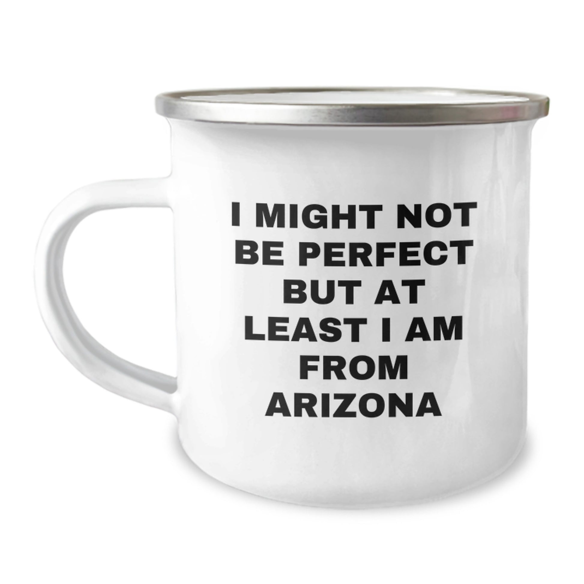 Funny Arizona Gifts, Perfect Camping Mug, Birthday Unique Gifts from Friends, I Might Not Be Perfect But At Least I Am From Arizona Inspirational Quote - Image 1